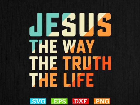 Jesus the Way the Truth the Life Shirt T-Shirt Designs