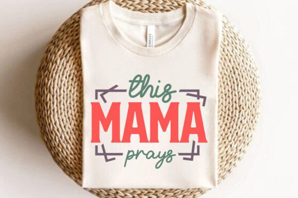 This Mama Prays SVG: T-Shirt Designs